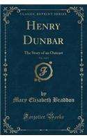 Henry Dunbar, Vol. 3 of 3: The Story of an Outcast (Classic Reprint)
