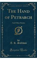 The Hand of Petrarch: And Other Stories (Classic Reprint): And Other Stories (Classic Reprint)