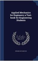 Applied Mechanics for Engineers; a Text-book for Engineering Students