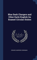 Blue Dash Chargers and Other Early English tin Enamel Circular Dishes