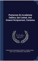 Poetarum Ex Academia Gallica, Qui Latinè, Aut Graecè Scripserunt, Carmina