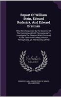 Report of William Stein, Edward Roderick, and Edward Brennan: Who Were Requested by the Governor of the Commonwealth of Pennsylvania to Investigate the Disaster Which Occurred at the Twin Shaft Colliery, Pittst