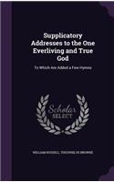 Supplicatory Addresses to the One Everliving and True God