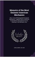 Memoirs of the Most Eminent American Mechanics: Also, Lives of Distinguished European Mechanics; Together with a Collection of Anecdotes, Descriptions, &C. &C., Relating to the Mechanic Arts