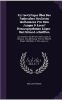 Kurtze Critique Uber Des Parisischen Oculisten Wolhousens Von Dem Jungen D. Lecerf Herausgegebenen Lugen- Und Schand-Schrifften: Zur Defension Der Ehr Und Meinung Hn. D. Heisters, Anat. Et Chirurg. Prof. Zu Altdorff, Wegen Des Staars in Den Augen, an