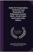 Index To Compendium Of History And Biography Of Kalamazoo County, Mich., David Fisher And Frank Little, Editors