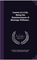 Leaves of a Life, Being the Reminiscences of Montagu Williams ..