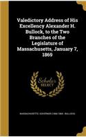Valedictory Address of His Excellency Alexander H. Bullock, to the Two Branches of the Legislature of Massachusetts, January 7, 1869