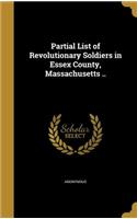 Partial List of Revolutionary Soldiers in Essex County, Massachusetts ..: (English)