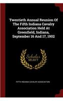 Twentieth Annual Reunion Of The Fifth Indiana Cavalry Association Held At Greenfield, Indiana, September 16 And 17, 1902