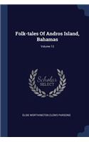 Folk-tales Of Andros Island, Bahamas; Volume 13