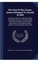 Visit Of The Tenant-farmer Delegates To Canada In 1890: The Reports Of Mr. W. Edwards, Ruthin, Wales, [and Others] On The Agricultural Resources Of Canada: -prince Edward Island, Nova Scotia, New Brunswic