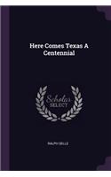 Here Comes Texas A Centennial