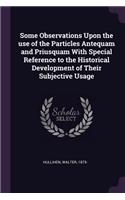 Some Observations Upon the use of the Particles Antequam and Priusquam With Special Reference to the Historical Development of Their Subjective Usage