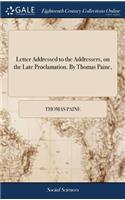 Letter Addressed to the Addressers, on the Late Proclamation. by Thomas Paine,