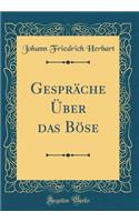 Gesprï¿½che ï¿½ber Das Bï¿½se (Classic Reprint)