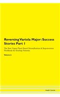 Reversing Variola Major: Success Stories Part 1 The Raw Vegan Plant-Based Detoxification & Regeneration Workbook for Healing Patients. Volume 6