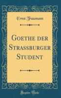 Goethe Der Straßburger Student (Classic Reprint)