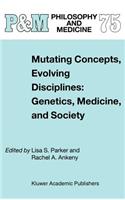 Mutating Concepts, Evolving Disciplines: Genetics, Medicine, and Society