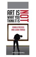 Art Is Not What You Think It Is