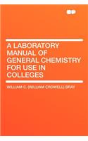 A Laboratory Manual of General Chemistry for Use in Colleges