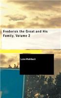 Frederick the Great and His Family, Volume 2