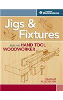 Jigs & Fixtures for the Hand Tool Woodworker: 50 Classic Devices You Can Make