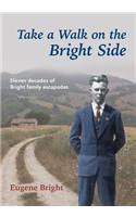 Take a Walk on the Bright Side: Eleven Decades of Bright Family Escapades: Eleven Decades of Bright Family Escapades