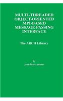 Multi-Threaded Object-Oriented Mpi-Based Message Passing Interface: The Arch Library