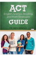 ACT English, Science, Reading, and Math Strategies Guide