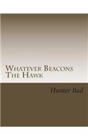 Whatever Beacons The Hawk