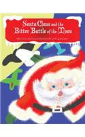 Santa Claus and the Bitter Battle of the Moon: Santa Clause and the Bitter Battle of the Moon with the Wicked Baron Von Shoot & His Band of Burly Men