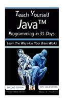 Teach Yourself Java Programming in 31 Days: Learn The Way How Your Brain Works.