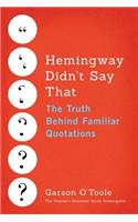 Hemingway Didn't Say That: The Truth Behind Familiar Quotations