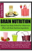 Brain Nutrition: Reboot Your Body &Mind for a Maximum Effect with Brain Nutrition: Smoothies Recipes Guide with Complete Nutrition Rich