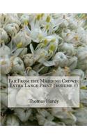 Far From the Madding Crowd: Extra Large Print (Volume 1)