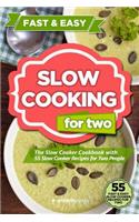 Slow Cooking for Two: The Slow Cooker Cookbook with 55 Slow Cooker Recipes for Two People