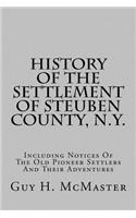 History of the Settlement of Steuben County, N.Y.: Including Notices of the Old Pioneer Settlers and Their Adventures