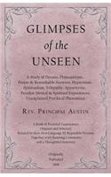 Glimpses of the Unseen - A Study of Dreams, Premonitions, Prayer and Remarkable Answers, Hypnotism, Spiritualism, Telepathy, Apparitions, Peculiar Mental and Spiritual Experiences, Unexplained Psychical Phenomena