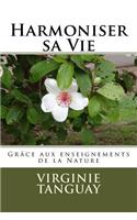 Harmoniser sa Vie: grâce aux enseignements de la nature(French)