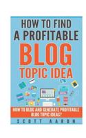 How to Find a Profitable Blog Topic Idea