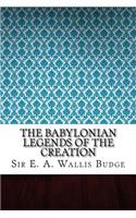 The Babylonian Legends of the Creation