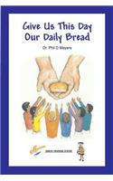 Give Us This Day Our Daily Bread