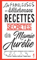 Les fabuleuses et delicieuses recettes secretes de Mamie Aurelie: Petites fetes et grands festins(1 Les Fabuleuses Et Delicieuses Recettes Secretes de Mamie Aurelie)