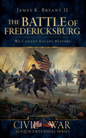 Battle of Fredericksburg:: We Cannot Escape History