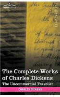 Complete Works of Charles Dickens (in 30 Volumes, Illustrated): The Uncommercial Traveller