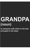 Grandpa noun is someone with silver in his hair and gold in his heart: A beautiful line journal and fathers day gift journal book and Birthday gift Journal about your Grandpa/Granddaddy/Nana/Grandfather