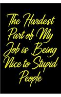 The Hardest Part of My Job is Being Nice to Stupid People