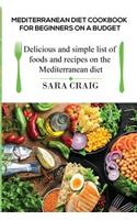 Mediterranean Diet Cookbook for Beginners on a Budget: Delicious and Simple List of Foods and Recipes on the Mediterranean Diet