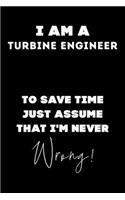 I Am A Turbine Engineer To Save Time Just Assume That I'm Never Wrong!
